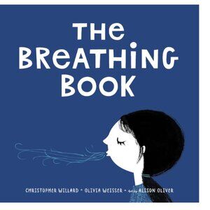 The Breathing Book By Olivia Weisser, Christopher Willard, Art by Alison Oliver